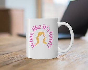 What, Like It's Hard Legally Blonde Inspired Elle Woods Ceramic Mug 11oz