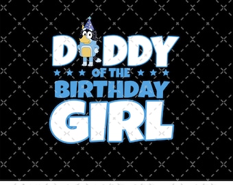 May include: A black graphic design featuring the text "DADDY OF THE BIRTHDAY GIRL" in white and blue. A cartoon character is in the center. The bottom of the image has text that reads "BUY 2 OR MORE GET 40% OFF COMMERCIAL USE CUTTING FILES PNG".