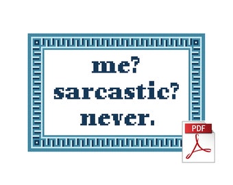Me? Sarcastic? Never. -- Downloadable PDF Cross Stitch Pattern, Sarcasm Included