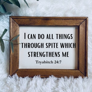 I can do all things through spite which strengthens me | wood framed canvas sign | wall decor | snarky wall signs | sarcastic gift