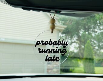 Acrylic car mirror hanger with saying | Probably running late | car accessories | rear view mirror charms | car decorations