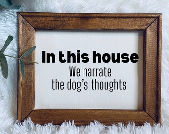 In this house we narrate the dogs thoughts | funny wood sign | 8x10 wall decor | snarky wall signs | dog lover gifts | unique home decor