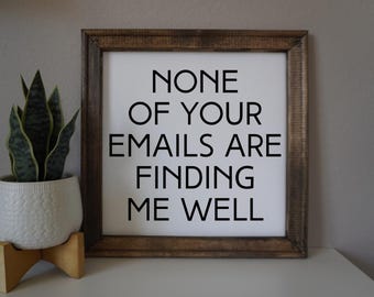 None of your emails are finding me well | funny wall sign | snarky office decor | framed canvas sign | sarcastic decor | swear word art