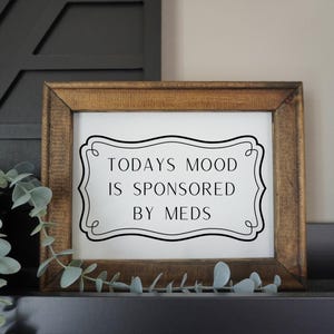 Todays mood is sponsored by meds | framed canvas sign | funny home decor | sarcastic wall sign | unique decor | snarky sayings
