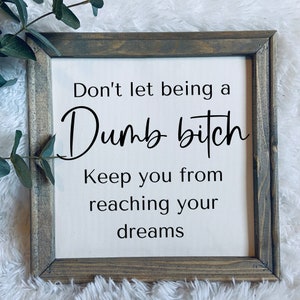 Dont let being a dumb bitch sign | funny wall sign | snarky home decor | framed canvas sign | funny home decor | sarcastic art