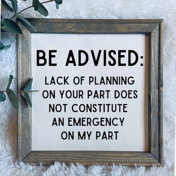 Lack of planning on your part does not constitute an emergency on my part | funny wall sign | snarky home decor | framed reverse canvas sign