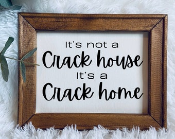 Its not a crack house its a crack home | funny wood sign | wood framed canvas sign | funny home decor | popular wall sign | unique art