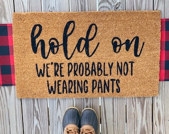 Hold on were probably not wearing pants Doormat | Funny Coir Doormat | Outdoor Door mat | Front Door Welcome Mat | Patio Rug | Patio Decor