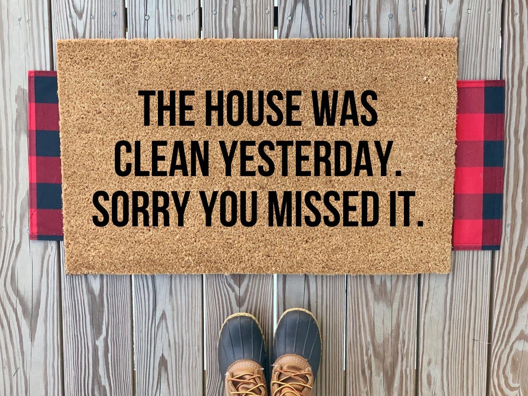 The House Was Clean Yesterday Sorry You Missed It Front Doormat | Funny ...