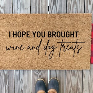 I Hope You Brought Wine and Dog Treats Welcome Mat | Funny Front Doormat | Cute Welcome Home Mat | Housewarming Gifts | Cute Handmade Gifts