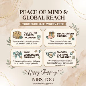 May include: An informational graphic with a beige background and gold line accents. The text reads PEACE OF MIND & GLOBAL REACH, YOUR PURCHASE, WORRY-FREE, HAPPY SHOPPING, NIBS TOG, and www.nibstog.com, alongside four boxes detailing shipping and tax policies.