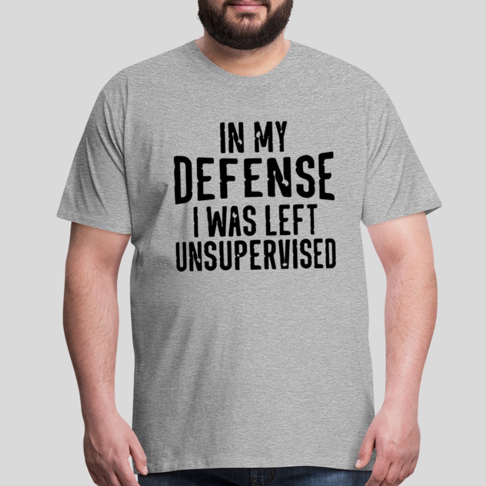 In My Defense I Was Left Unsupervised Men's Premium T-shirt - Etsy