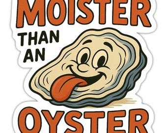 Moister Than an Oyster Funny Sticker