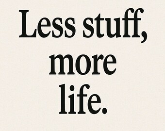Less Stuff More Life Printable Wall Art – Minimalist Motivational Quote Decor – Digital Download for Office, Bedroom, Gallery Wall