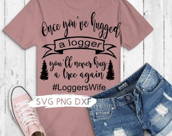 Logger SVG PNG, Logger&#39;s Wife SVG, Digital File, Digital Download