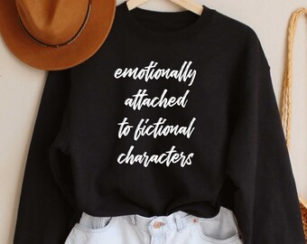 Emotionally Attached To Fictional Characters, Bookish Sweathsirt, Sarah J Maas, Funny Reading Shirt, Book Lover Shirt, Funny Blogger