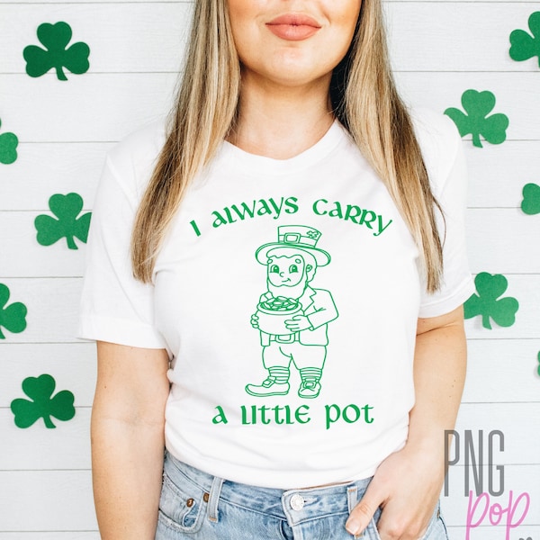 Funny St Patrick's Day SVG, I Always Carry A Little Pot SVG, St Pattys Day Shirt svg, Leprechaun svg, St Patrick's png, Commercial Use svg