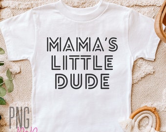 Mama's Little Dude SVG, PNG, Toddler Boy Svg, Little Man SVG, Baby Boy Shirt Svg, Mama's Boy Svg, Gift for Son, Shirt For Boys Svg