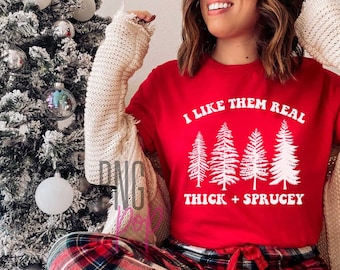 Me gustan Real Thick and Sprucey SVG, PNG, Funny Christmas Shirt Descarga instantánea, Farm Fresh Trees Svg, Sublimation, Christmas Mug svg