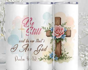 Be Still and Know That I Am God Tumbler Wrap | Psalm 46:10 Christian Digital Design | Floral Cross Sublimation Wrap | 300 DPI PNG