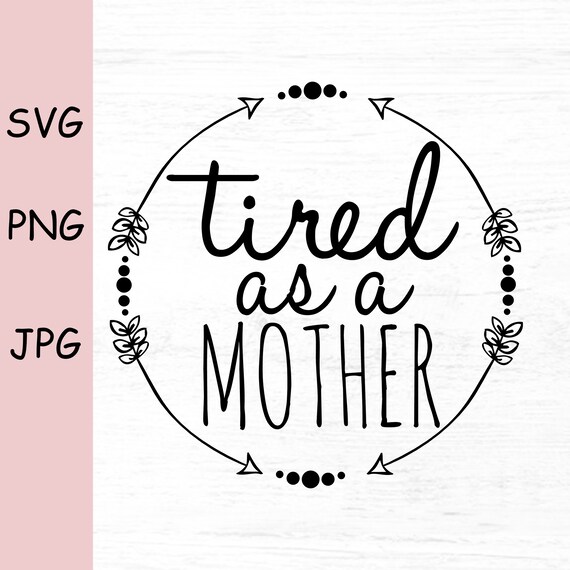 Download Tired as a mother svg PNG JPG tumbler svgGirl Mama SVG | Etsy