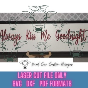 Laser Cut File - Always Kiss Me Goodnight - 16 x 6  - SVG. DXF, PDF Format - Glowforge - Commercial Use of physical product