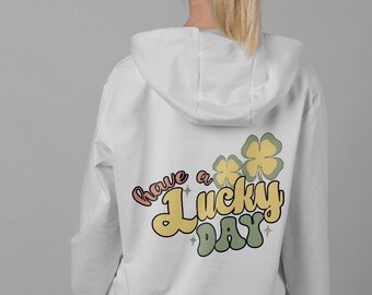 Have a lucky day clover leaf luck Irish St Patricks day unisex hoodie with A3 back print- St Paddys Theme  Pullover Hoodie Adults Printed