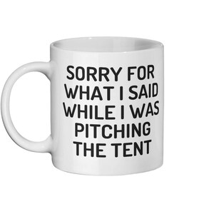 Campers gift mug ~ camping lover gift mug ~ Ceramic mug ~ funny humour coffee mug ~ sorry for what I said while I was pitching the tent