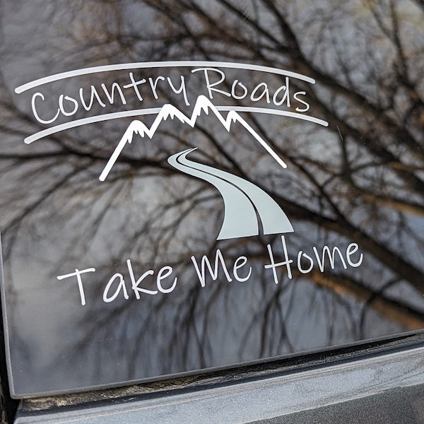 Country Roads Take Me Home Decal- Country Stickers, Farm Life, Custom Decal, Car Window, Truck Decal, Truck Vinyl, Window Vinyl