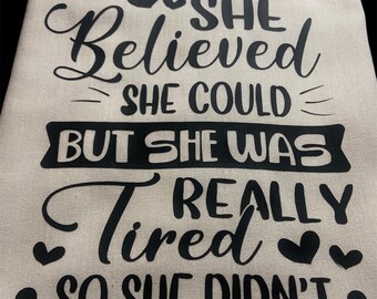 Funny Tea Towel: She Believed She Could But Tired