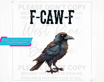May include: A digital illustration of a crow with black and gray feathers, a dark beak, and a brown chest. The text "F-CAW-F" is above the crow. The image includes the text "PLEASE DON'T COPY" and "West Pine Boutique".