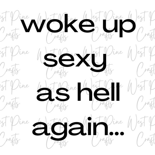 funny sarcastic svg Woke up sexy as hell again cut file SVG cut file DIY tsirt gift for him gift for her