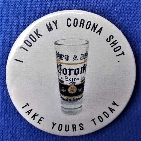 I Took My Corona Shot, Take Yours Today 2.25" custom Button