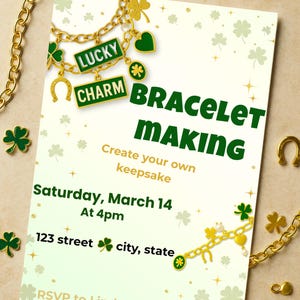 May include: An invitation for a bracelet-making event. The invitation features the text "BRACELET MAKING" and "LUCKY CHARM" with shamrock and horseshoe charms. The event is on March 14 at 4 pm.