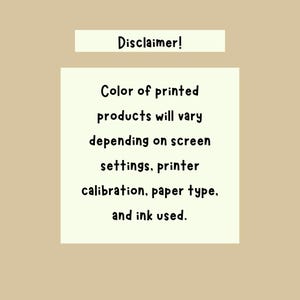 May include: A beige background with a white rectangle containing the text "Disclaimer!" and a message about color variations in printed products due to screen settings, printer calibration, paper type, and ink.
