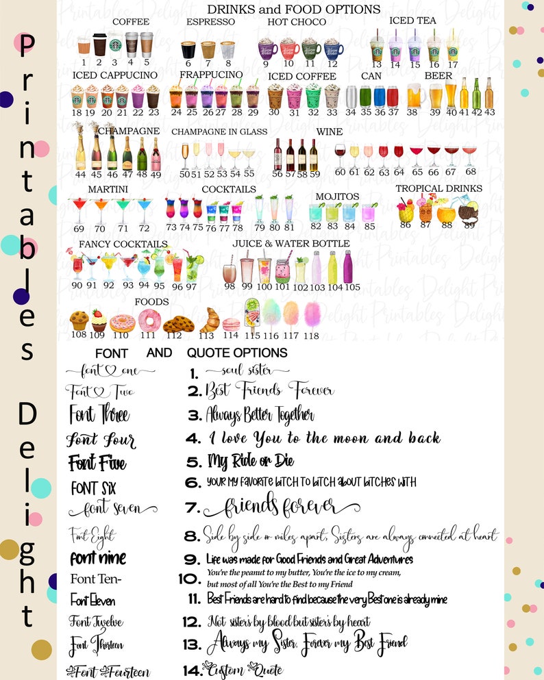May include: A printable chart with a variety of drink and food options, including coffee, espresso, hot chocolate, iced tea, champagne, cocktails, wine, mojitos, and tropical drinks. The chart also includes a list of font and quote options for customizing a design.