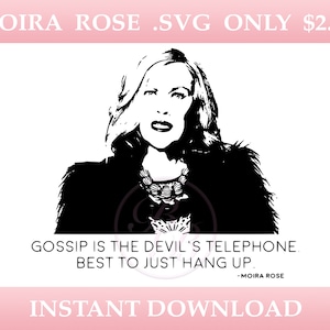 May include: Black and white illustration of Moira Rose, a character from the TV show Schitt's Creek, with the quote "Gossip is the devil's telephone. Best to just hang up." - Moira Rose.  The image is for an instant download of a digital SVG file.