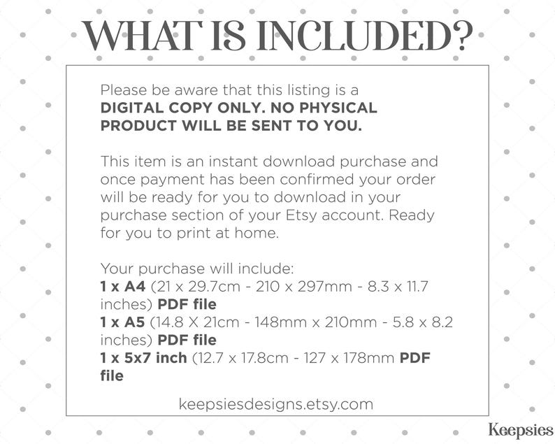 May include: White digital download product information sheet with the text "WHAT IS INCLUDED?" and details about the included PDF files: A4 (8.3 x 11.7 inches), A5 (5.8 x 8.2 inches), and 5x7 inch files. The text also states that it is a digital copy only.
