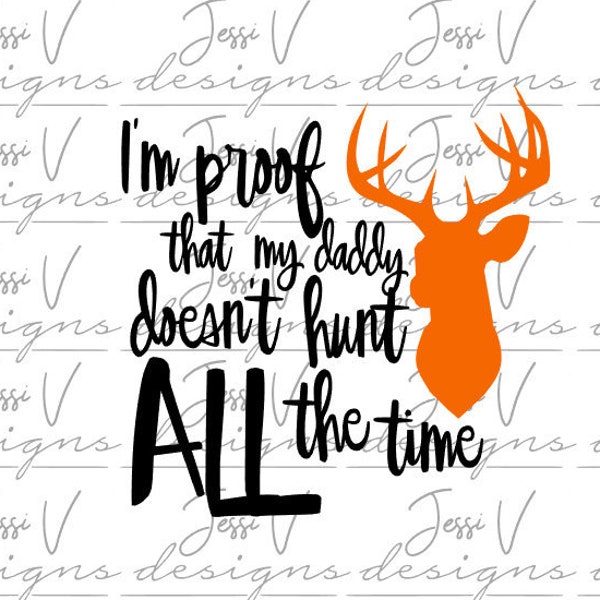 I'm Proof That My Daddy Doesn't Hunt All the Time - Hunting Buddy - Hunting Fishing Loving Everyday - Outdoors  PNG SVG - Instant Download
