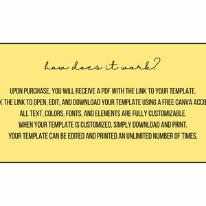 May include: Yellow text box with the words "how does it work?" at the top. The text explains how to use a digital template: upon purchase, you will receive a PDF with a link to your template. Click the link to open, edit, and download your template using a free Canva account. All text, colors, fonts, and elements are fully customizable. When your template is customized, simply download and print. Your template can be edited and printed an unlimited number of times.