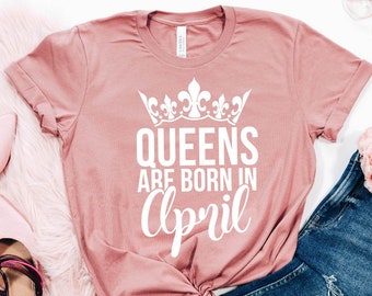 Queens Are Born In April,, Birthday Queen Shirt, Birthday Shirts, Queen Shirt, Happy Birthday Shirt, Birthday Girl Shirt,Birthday Queen