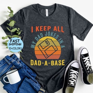 I Keep All My Jokes In A Dad-A-Base Tee, Funny Dad Shirt, Father&#39;s Day shirt, Daddy Tee, Funny Fathers Day Gifts, Best Dad Tee, Gift for Dad