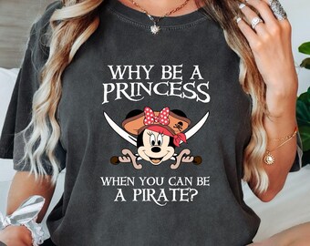Comfort Colors® Why Be a Princess When You Can Be a Pirate Shirt, Minnie Pirate Themed Shirt, Pirates Family Shirt, Disney Pirate Shirt