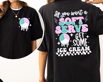 Comfort Colors If You A Soft Serve Go Get Ice Cream shirt, Volleyball Game day shirt, Volleyball Team shirt, Volleyball lover Mom Tee