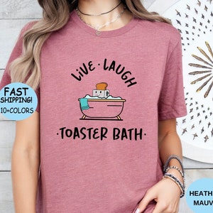 Live Laugh Toaster Bath Shirt: Funny Sarcastic Humor Tee