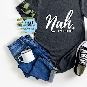 Nah I&#39;m Good T-shirt, Sarcasm Sweatshirt, Nah I&#39;m Good  Mom Gift, Funny Introvert Shirt, Funny Birthday Gift, Nah I&#39;m Good Sarcastic Hoodie