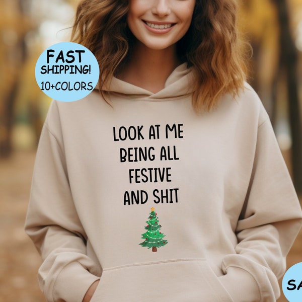 Look At Me Being All Festive and Shit Humorous Christmas sweater, Funny Saying Xmas Hoodie, Funny Xmas Tree shirt, Pine Tree Lighting Tee