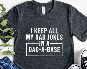 Funny Dad Shirt, Fathers Day Gift, I Keep All My Jokes In A Dad A Base, Gift for Dad, Dad Jokes Tee, Dady T-Shirt, Funny Gift For Husband