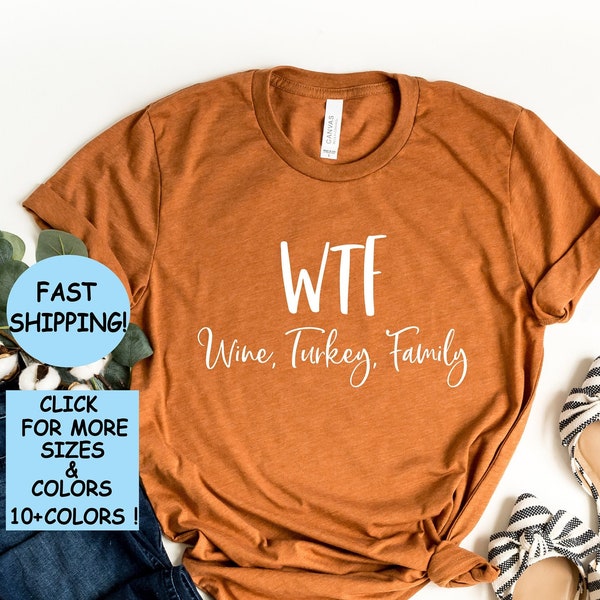 WTF Thanksgiving Shirt, Gobble Shirt, Wine Turkey Family, Thanksgiving Dinner Shirt,Thanksgiving Food T Shirt,Thanksgiving Family Dinner Tee