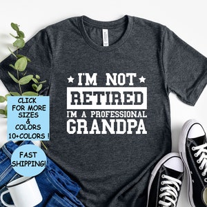 Fathers Day Shirt, I&#39;m Not Retired I&#39;m A Professional Grandpa Shirt,Grandpa Gift, Fathers Day Tee, Best Retired Grandpa Tee, Funny Shirt